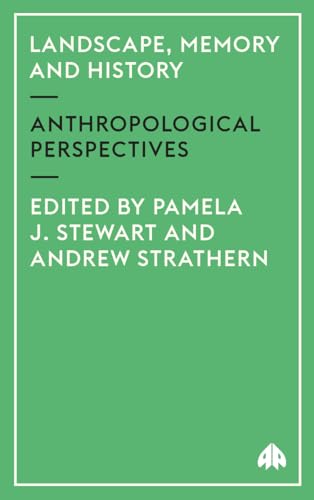 Landscape, Memory And History: Anthropological Perspectives (Anthropology, Culture And Society)