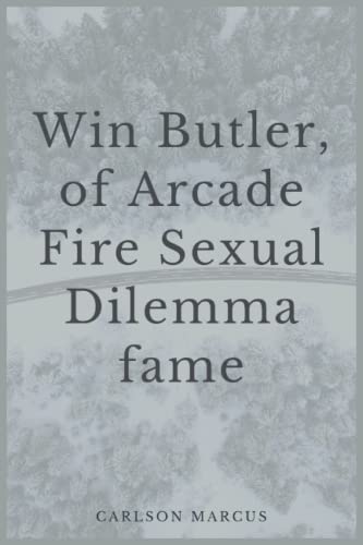 Win Butler, of Arcade Fire: Sexual Dilemma fame