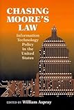 Chasing Moore's Law: Information Technology Policy in the United States