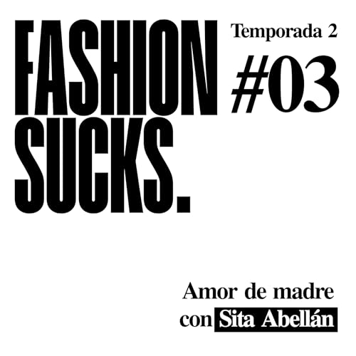 Sita Abell&aacute;n: Amor de madre | Fashion Sucks 2x03