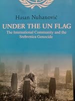 Under The UN Flag: The International Community and the Srebrenica Genocide 9958728877 Book Cover