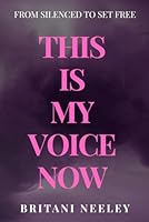 This Is My Voice Now: From Silenced To Set Free B0F5QVFTX3 Book Cover