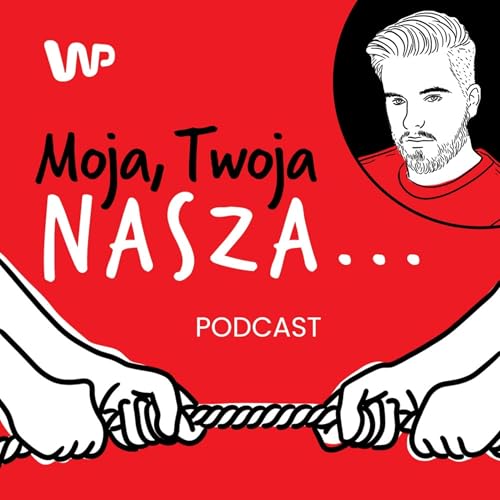 Page de couverture de Moja, Twoja, Nasza... Podcast