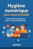  Hygiène numérique pour toute la famille: Sécurité, données, écrans : les bons réflexes pour tous les âges