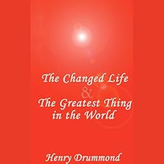 The Changed Life & The Greatest Thing in the World Audiolibro Por Henry Drummond arte de portada