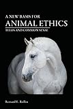 A New Basis for Animal Ethics: Telos and Common Sense