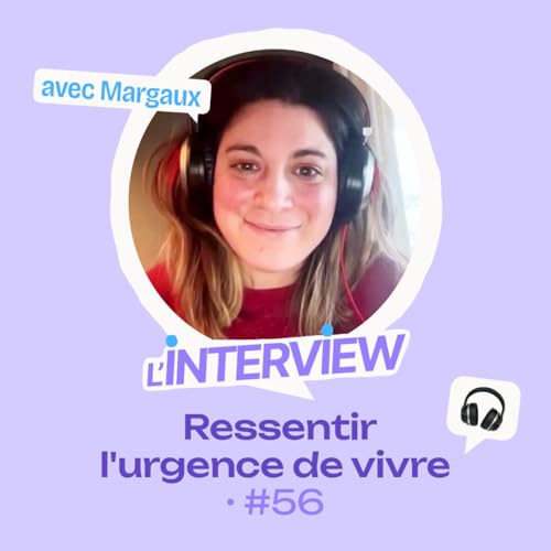 L&rsquo;interview #56 &bull; Margaux, ressentir l'urgence de vivre