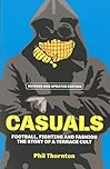 Casuals: Football, Fighting and Fashion - The Story of a Terrace Cult
