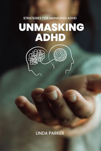 Unmasking Adhd: Strategies For Managing Adhd