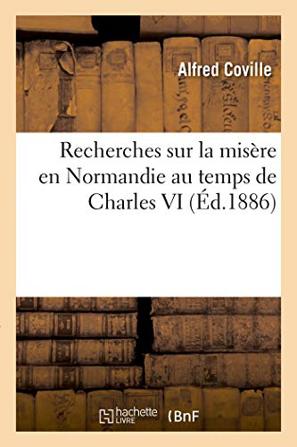 Recherches Sur La Misère En Normandie Au Temps de Charles VI (French Edition)