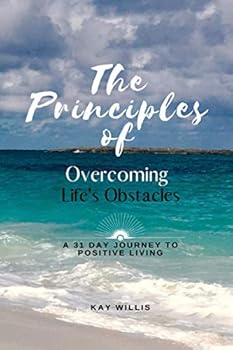 Paperback The Principles of Overcoming Life's Obstacles: A 31 Day Journey to Positive Living Book