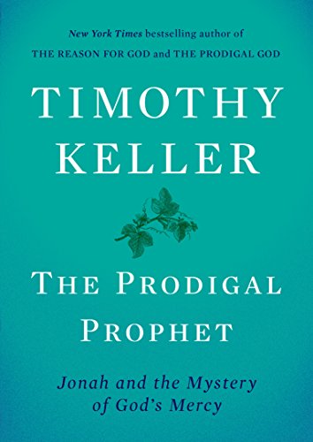 The Prodigal Prophet: Jonah and the Mystery of God's Mercy by [Timothy Keller]