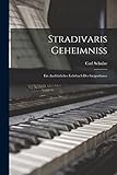 Stradivaris Geheimniss: Ein Ausführliches Lehrbuch Des Geigenbaues
