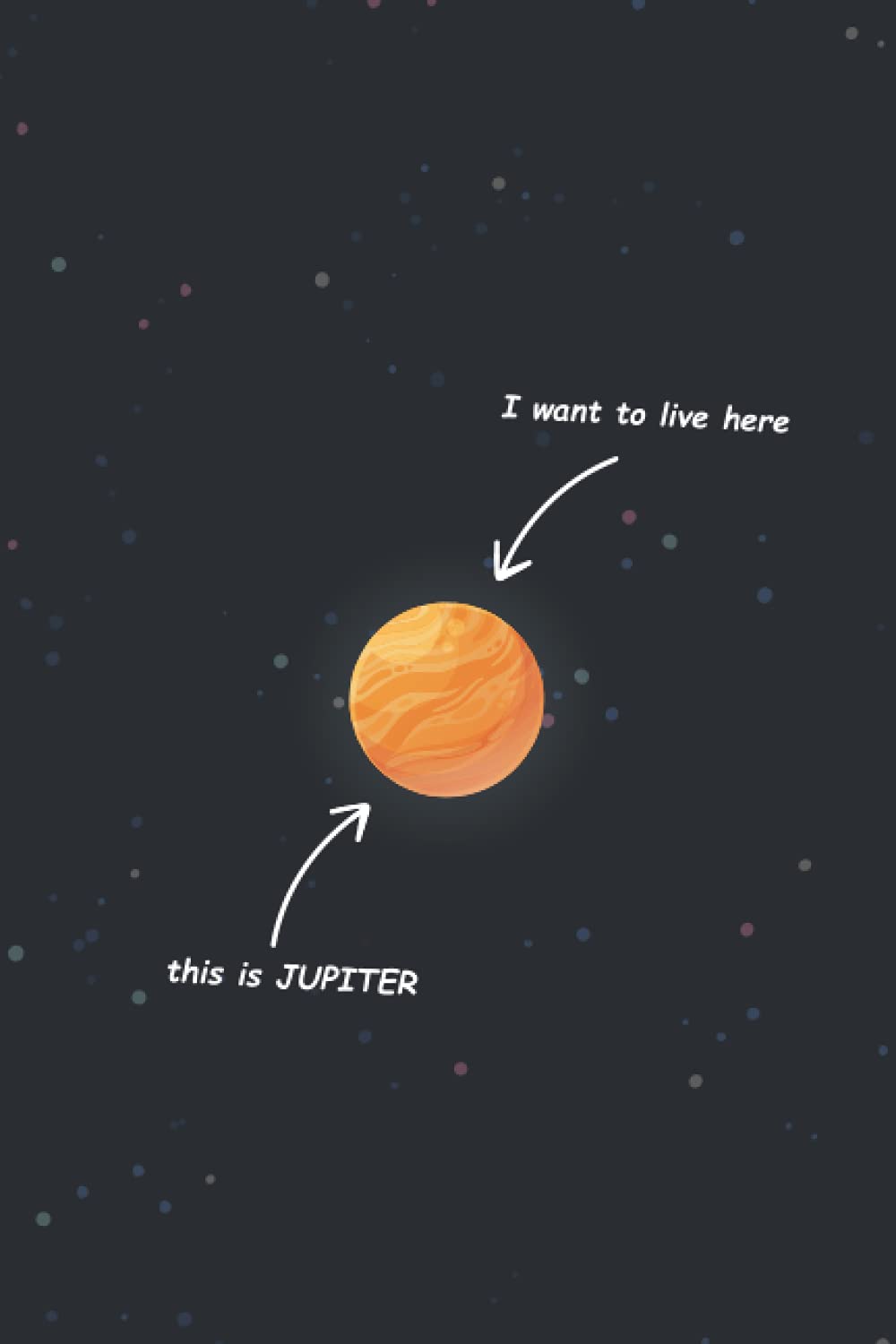 JUPITER : I WANT TO LIVE HERE: JUPITER gift lined notebook journal diary gift, 110 blank pages , 69 inches , matte finish cover.