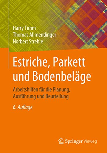 Preisvergleich Produktbild Estriche, Parkett und Bodenbeläge: Arbeitshilfen für die Planung, Ausführung und Beurteilung