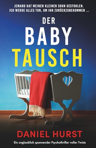 Der Babytausch: Ein unglaublich spannender Psychothriller voller Twists