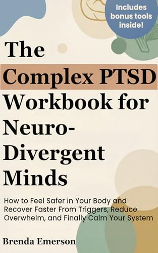 The Complex PTSD Workbook for Neurodivergent Minds: How to Feel