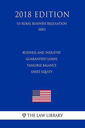 Business and Industry Guaranteed Loans - Tangible Balance Sheet Equity (US Rural Business Regulation) (RBS) (2018 Edition)