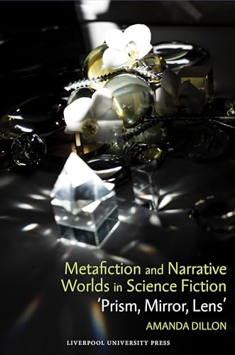 Cover of Metafiction and Narrative Worlds in Science Fiction: 'Prism, Mirror, Lens' (Liverpool Science Fiction Texts and Studies, 87)