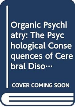 Organic psychiatry: The psychological consequences of cerebral disorder