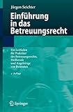  Einführung in das Betreuungsrecht: Ein Leitfaden für Praktiker des Betreuungsrechts, Heilberufe und Angehörige von Betreuten