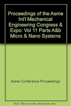 Proceedings of the Asme Int'l Mechanical Engineering Congress & Expo: Vol 11 Parts A&b Micro & Nano Systems