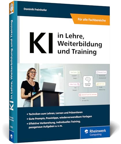 KI in Lehre, Weiterbildung und Training: Künstliche Intelligenz für die Bildung entdecken. Inklusive Prompt-Vorlagen für den direkten Einsatz