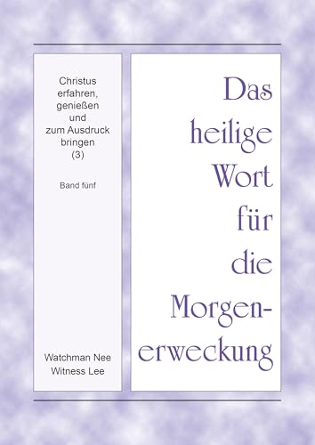 Christus erfahren, genießen und zum Ausdruck bringen (3): Band fünf (Das heilige Wort für die Morgenerweckung)