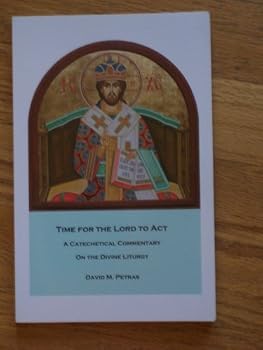 Paperback Time for the Lord To Act: A Catechetical Commentary on the Divine Liturgy Book
