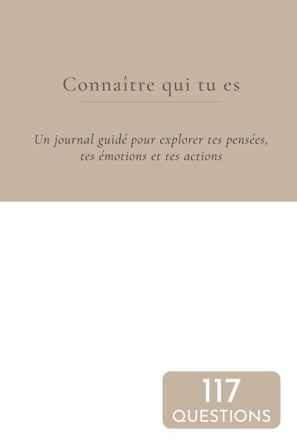 Connaître qui tu es: 117 questions d’introspection pour mieux se comprendre