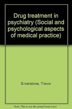 Drug Treatment in Psychiatry (Social and Psychological Aspects of Medical Practice)