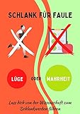  Schlank für Faule Lüge oder Wahrheit: Können Sie wie Ihr gefräßiger Freund sein, der nicht zunimmt?(Ihr Leitfaden für ein gesundes Gewicht) (German Edition)