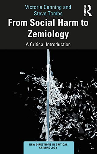 From Social Harm to Zemiology: A Critical Introduction (New Directions in Critical Criminology)
