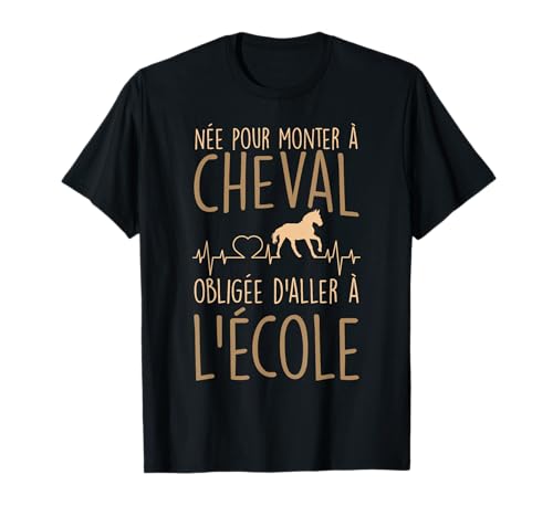 Cheval Cavalier Chevaux Equitation Née pour Monter À Cheval T-Shirt