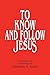 To Know and Follow Jesus