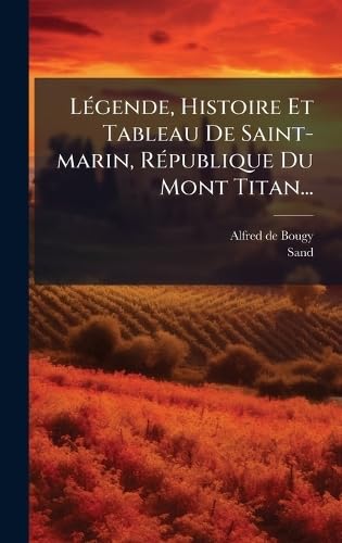 LÃ(c)gende, Histoire Et Tableau De Saint-marin, RÃ(c)publique Du Mont Titan... (French Edition)