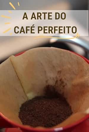 A Arte do Café Perfeito