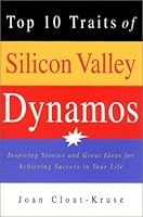 Top 10 Traits of Silicon Valley Dynamos: Inspiring Stories and Great Ideas for Achieving Success in Your Life 1931501149 Book Cover