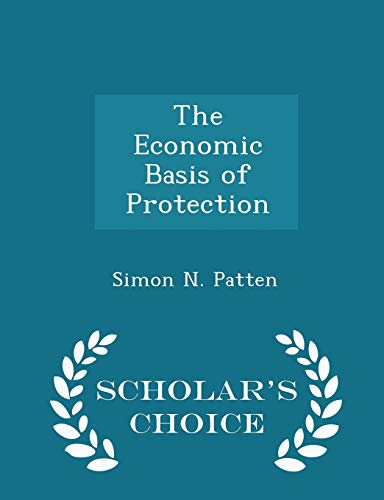 The Economic Basis of Protection - Scholar's Ch... 1298218888 Book Cover