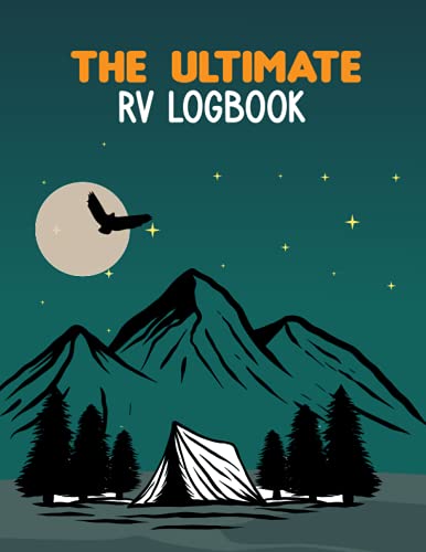 The Ultimate RV Logbook: cute idea for Hikers, Campers and Travelers / Memory Book For Adventure Notes / Record Your Adventures / Summer Campsites Log Book / 8.5x11in 120 page