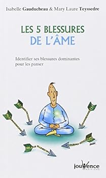 Les cinq blessure de l'âme: Identifier ses blessures dominantes pour les panser