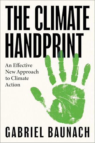 The Climate Handprint: An Effective New Approach to Climate Action