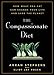 The Compassionate Diet: How What You Eat Can Change Your Life and Save the Planet