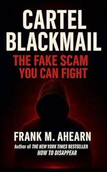 Cartel Blackmail: The Fake Scam You Can Fight: Quick Step-by-Step Guide to Ending the Threat (The Blackmail Survival Manual Series)