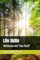 Life Skills: Without All The Fluff B0F67FTK4B Book Cover