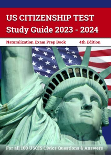 Us Citizenship Test Study Guide 2023 - 2024: Naturalization Exam Prep Book For All 100 Uscis Civics Questions And Answers: [4Th Edition] #TOP17