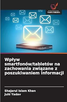 Wplyw smartfonów/tabletów na zachowania zwiazane z poszukiwaniem informacji (Polish Edition)