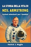 La storia della vita di Neil Armstrong: Lezioni stimolanti per i bambini