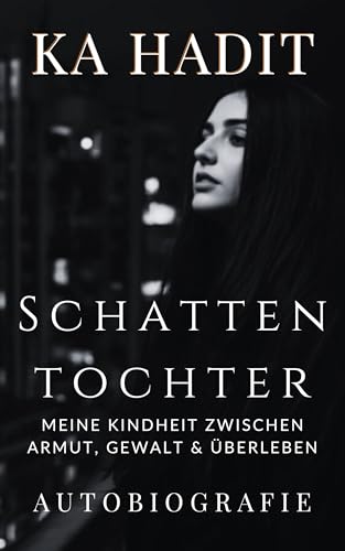 Schattentochter: Meine Kindheit zwischen Armut, Gewalt & Überleben - Autobiografie (German Edition)
