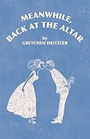 Meanwhile, Back at the Altar 1499561768 Book Cover